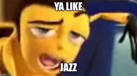 Barry B Benson, Ya Like Jazz? Memes - Imgflip