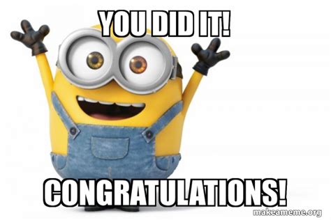 You did it! Congratulations! - Happy Minion Meme Generator