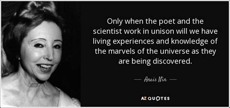 Anais Nin quote: Only when the poet and the scientist work in unison...