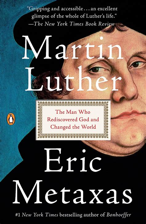 Martin Luther: The Man Who Rediscovered God and Changed the World ...