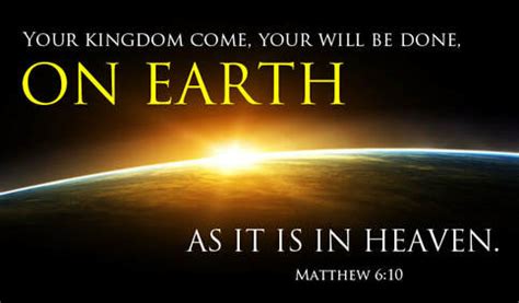 Your Kingdom Come, Your Will Be Done on Earth as it is in Heaven ...