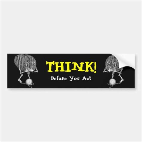 Think! Before You Act Bumper Sticker | Zazzle