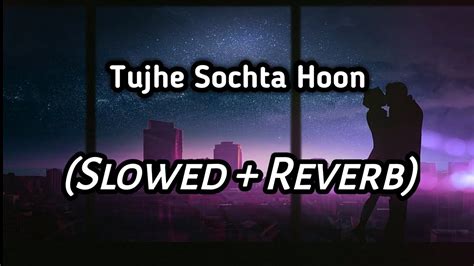 Tujhe Sochta Hoon - (Slowed + Reverb) Lofi Mix | Emraan Hashmi | Esha ...