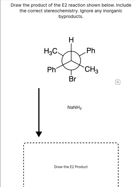 SOLVED: Draw the product of the E2 reaction shown below. Include the ...