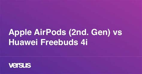 Apple AirPods (2nd. Gen) vs Huawei Freebuds 4i: What is the difference?