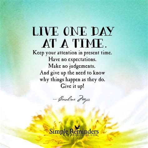 Live one day at a time by Caroline Myss | Simple reminders, Time quotes ...