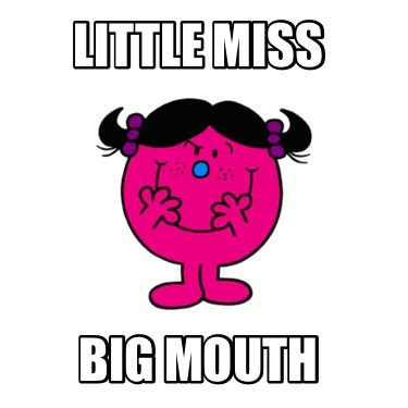 Meme Creator - Funny Little miss Big mouth Meme Generator at ...