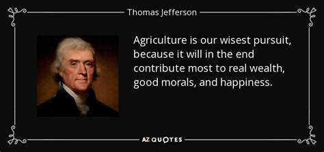 Thomas Jefferson quote: Agriculture is our wisest pursuit, because it ...