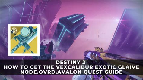 Destiny 2 | How to Get the Vexcalibur Exotic Glaive - NODE.OVRD.AVALON ...