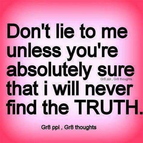 Don't lie to me! Never | Lies quotes, Dont lie to me, I know the truth