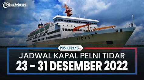 Jadwal Kapal Pelni KM Tidar 23-31 Desember 2022, Rute Awal BauBau ...