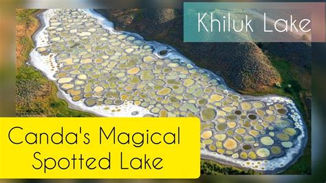 Lake Khiluk | Canada's Magical Spotted Lake | #Kliluk | Mineral Lake # ...