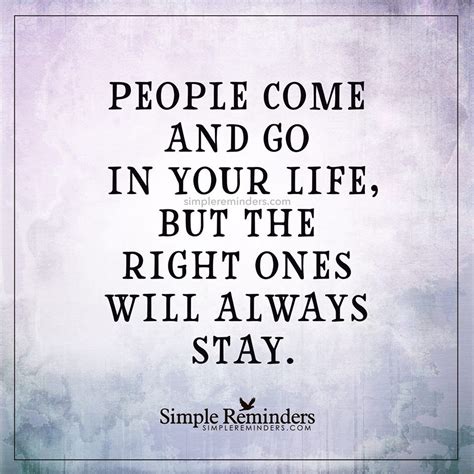 People Come And Go In Your Life But The Right Ones Will Always Stay ...