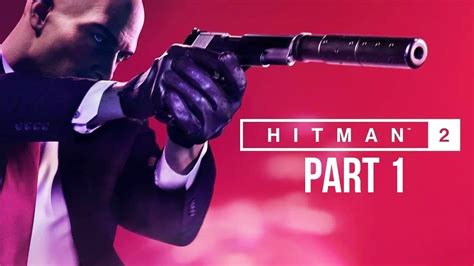 HITMAN 2 Walkthrough Gameplay Part 1 - YouTube