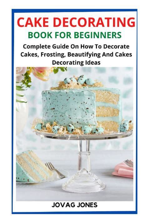 CAKE DECORATING BOOK FOR BEGINNERS: Complete Guide On How To Decorate ...