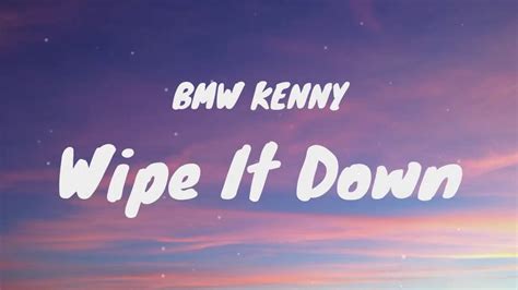 BMW KENNY - Wipe It Down (Lyrics) | Wipe wipe wipe it down wipe - YouTube