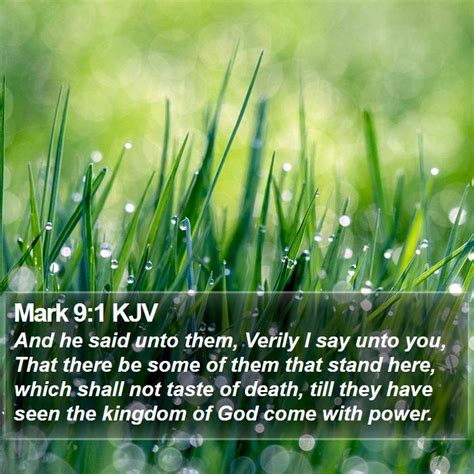 Mark 9:1 KJV - And he said unto them, Verily I say unto you,