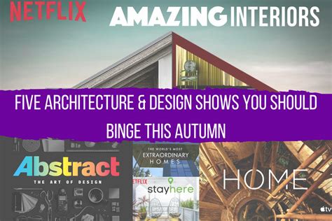 5 Architecture & Design Shows You Should Binge This Autumn - Scordio ...