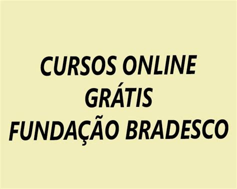 Pedagogia Brasil: 85 cursos online grátis da Fundação Bradesco que você ...