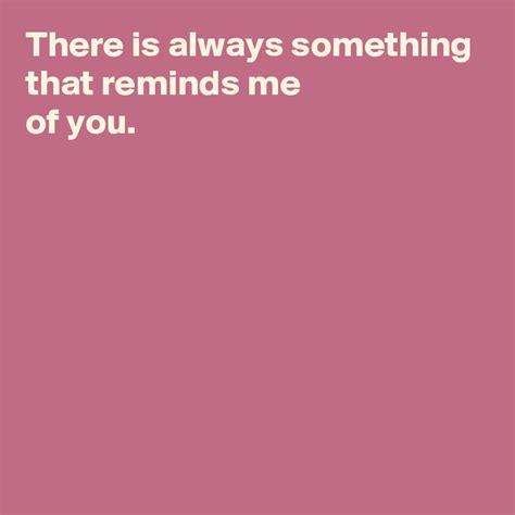 There is always something that reminds me of you. - Post by AndSheCame ...