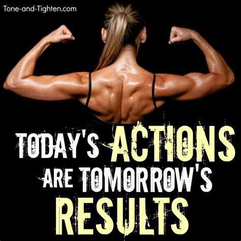 Today’s Actions Are Tomorrow’s Results – Fitness Motivation | Tone and ...