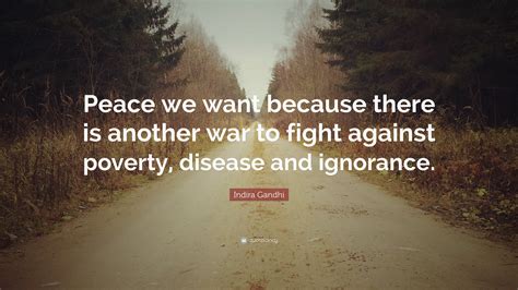 Indira Gandhi Quote: “Peace we want because there is another war to ...