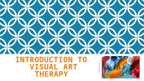 (PPTX) INTRODUCTION TO VISUAL ART THERAPY. WHAT IS VISUAL ART THERAPY ...