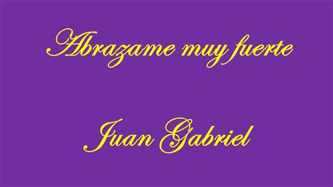 Abrazame muy fuerte - Juan Gabriel - con letra - YouTube