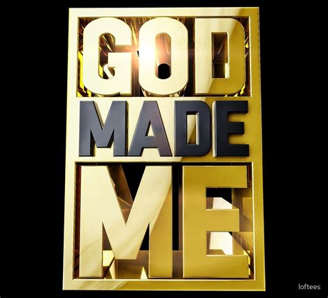 "GOD MADE ME" by loftees | Redbubble