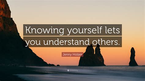 Jenny Holzer Quote: “Knowing yourself lets you understand others.”