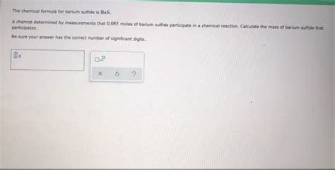 (Get Answer) - The Chemical Formula For Barium Sulfide Is Bas. A ...