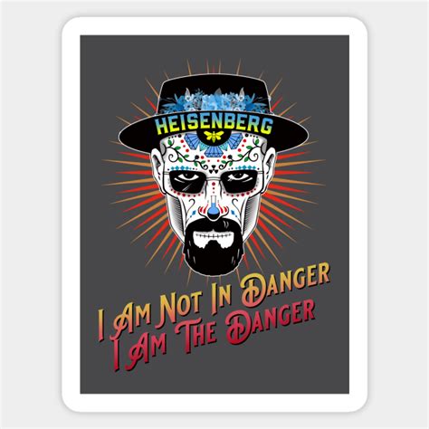 Heisenberg "I am the Danger" Quote - Breaking Bad - Sticker | TeePublic