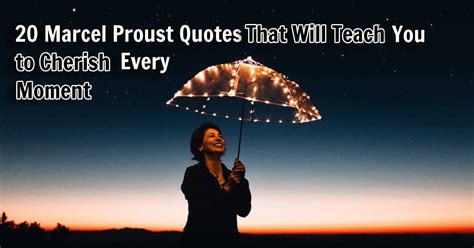 20 Marcel Proust Quotes that Will Make You Cherish Every Day