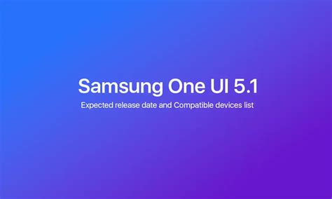 Samsung One UI 5.1: Release Date and Compatible Devices List