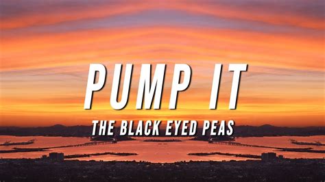 Black Eyed Peas - Pump It (Lyrics) - YouTube Music