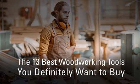 The 13 Best Woodworking Tools You Definitely Want to Buy