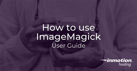 How to use ImageMagick | InMotion Hosting