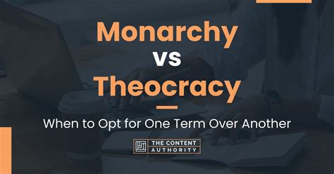 Monarchy vs Theocracy: When to Opt for One Term Over Another