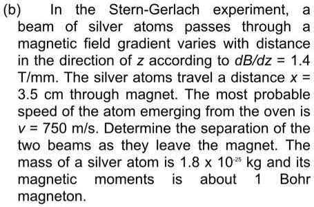 SOLVED: ((b) In the Stern-Gerlach experiment, beam of silver atoms ...