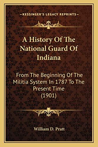 A History Of The National Guard Of Indiana: From The Beginning Of The ...