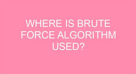 Where Is Brute Force Algorithm Used?