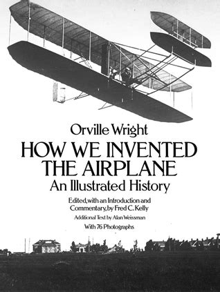 How We Invented the Airplane: An Illustrated History by Orville Wright ...