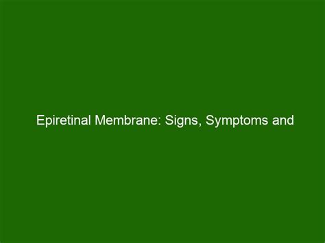 Epiretinal Membrane: Signs, Symptoms and Treatments - Health And Beauty