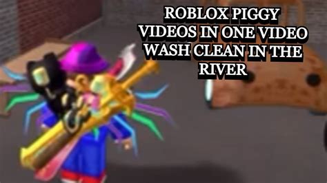 wash clean in the river with roblox video that was never uploaded ...