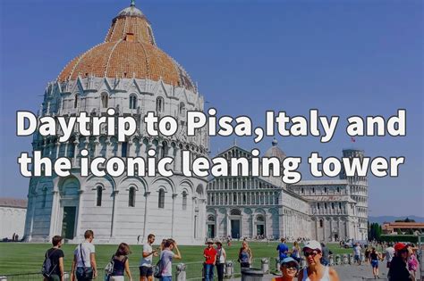 Daytrip to Pisa,Italy and the iconic leaning tower - Skylar Aria’s ...