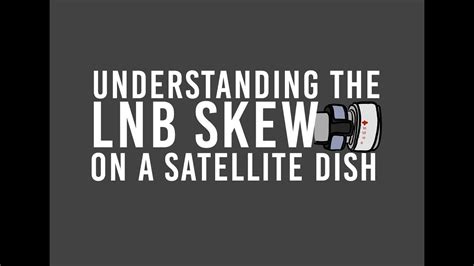 Understanding the LNB Skew on a Satellite Dish - YouTube