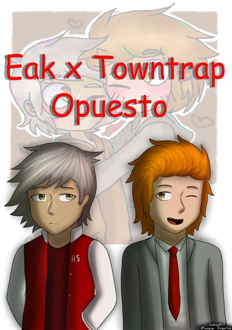 Eak x Towntrap - Opuesto by OkumuraJaqueline on DeviantArt