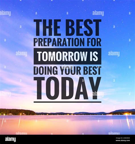 Motivational quotes - the best preparation for tomorrow is doing your ...