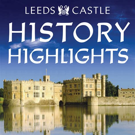 Leeds Castle’s History Highlights