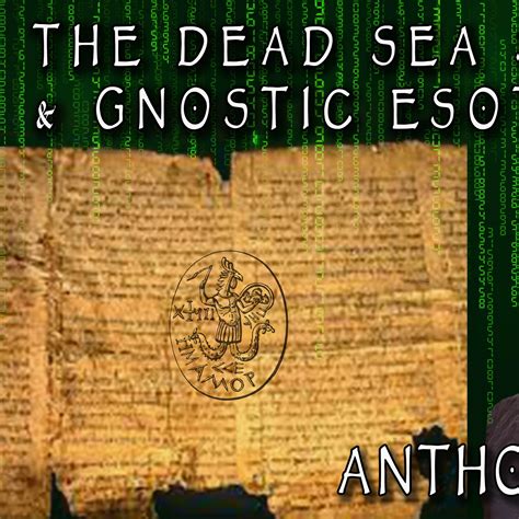 Anthony Garcia on The Dead Sea Scrolls, Essenes & Gnostic Esoterica ...